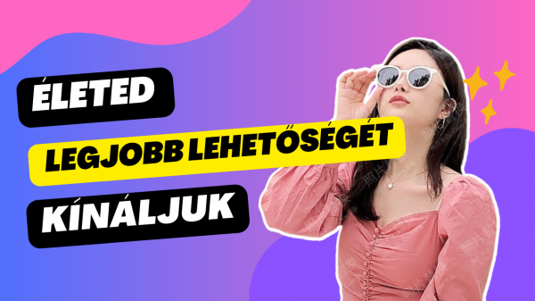 Életed legjobb lehetősége vár rád !